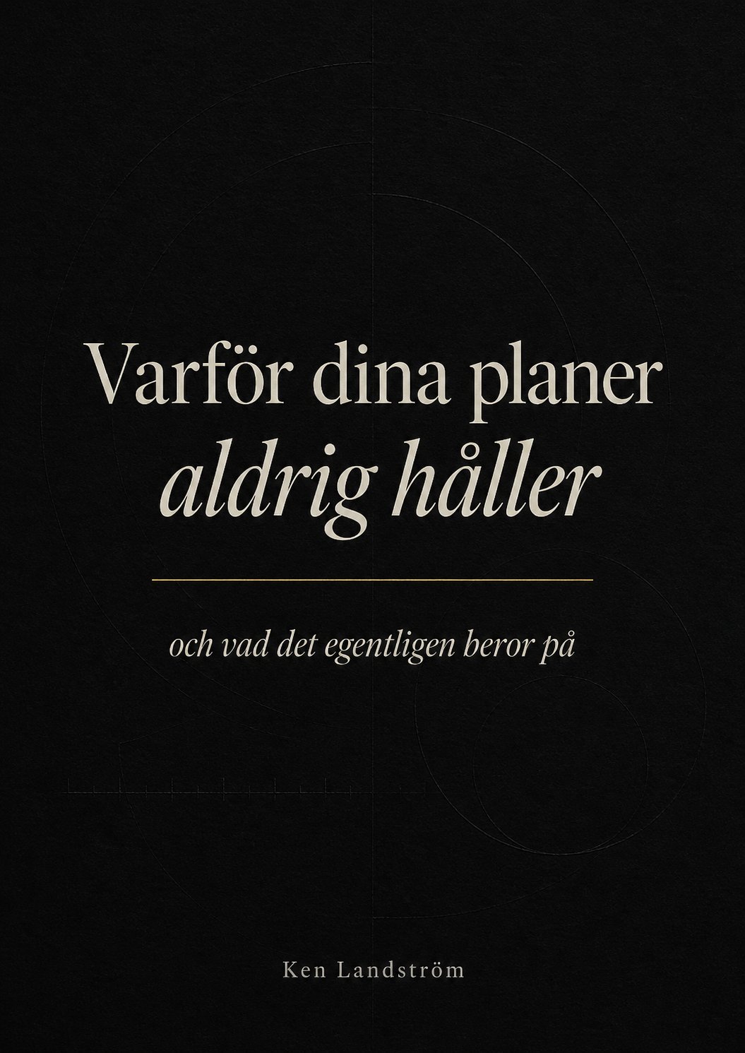 Varför dina planer aldrig håller, av Ken Landström